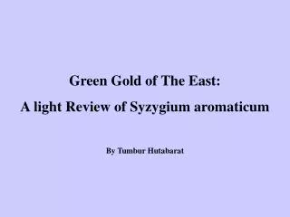 Green Gold of The East: A light Review of Syzygium aromaticum By Tumbur Hutabarat
