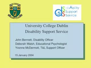 University College Dublin Disability Support Service John Bennett, Disability Officer Deborah Walsh, Educational Psychol