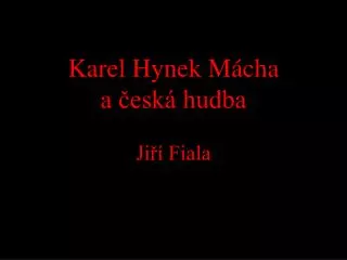 Karel Hynek Mácha a česká hudba Jiří Fiala