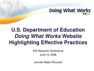 U.S. Department of Education Doing What Works Website Highlighting Effective Practices IES Research Conference June 12,