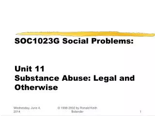 SOC1023G Social Problems: Unit 11 Substance Abuse: Legal and Otherwise