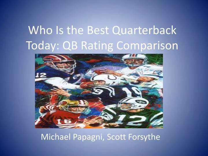 who is the best quarterback today qb rating comparison