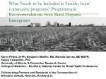 What Needs to be Included in ‘healthy heart’ community programs? Programmatic Recommendations from Rural Hispanic Immigr - slide 1