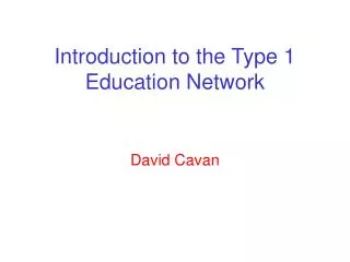 Introduction to the Type 1 Education Network