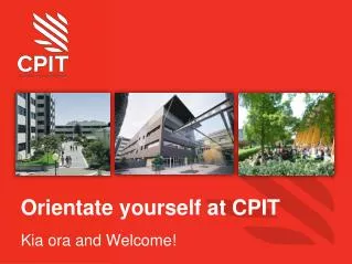 Orientate yourself at CPIT Kia ora and Welcome!