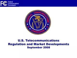 U.S. Telecommunications Regulation and Market Developments September 2008