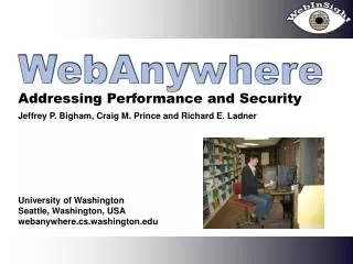Jeffrey P. Bigham, Craig M. Prince and Richard E. Ladner University of Washington Seattle, Washington, USA webanywhere.c