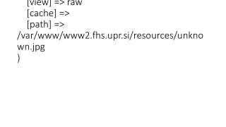 Array
(
 [action] =&gt; file
 [view] =&gt; raw
 [cache] =&gt; 
 [path] =&gt; /var/www/www2.fhs.upr.si/resour