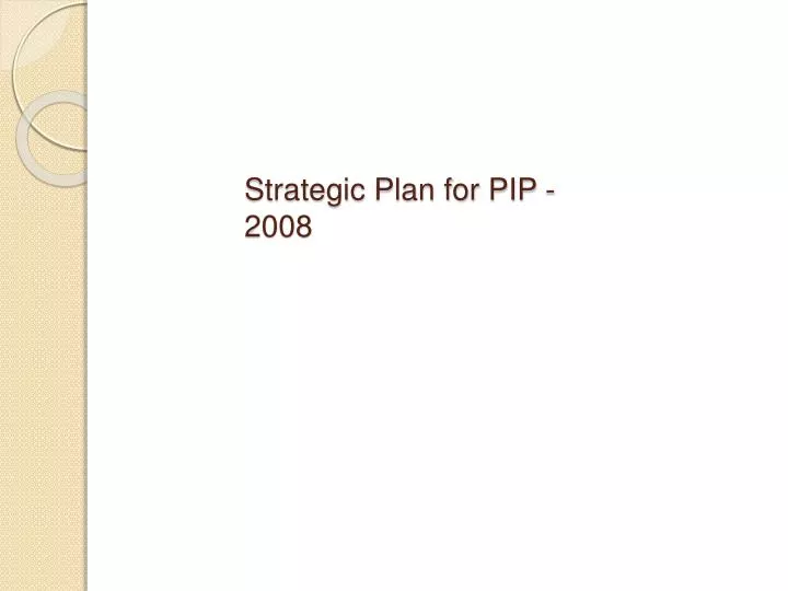 strategic plan for pip 2008