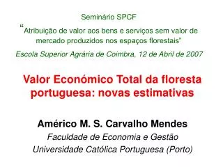 Valor Económico Total da floresta portuguesa: novas estimativas Américo M. S. Carvalho Mendes Faculdade de Economia e Ge