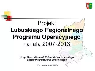 P rojekt Lubuskiego Regionalnego Programu Operacyjnego na lata 2007-2013 Urząd Marszałkowski Województwa Lubuskiego Od