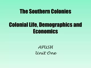The Southern Colonies Colonial Life, Demographics and Economics