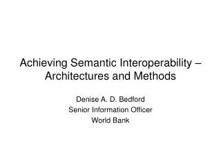 Achieving Semantic Interoperability – Architectures and Methods
