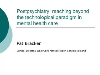 Postpsychiatry: reaching beyond the technological paradigm in mental health care