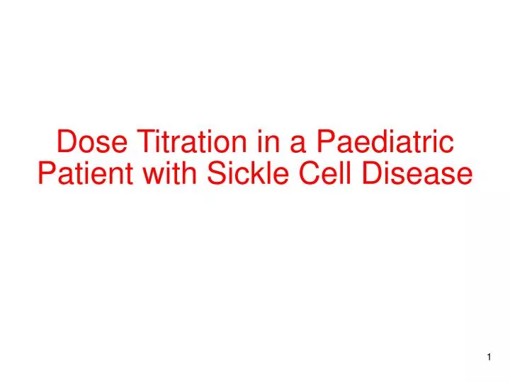 dose titration in a paediatric patient with sickle cell disease