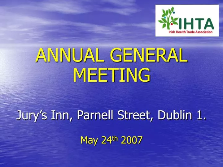 annual general meeting jury s inn parnell street dublin 1 may 24 th 2007