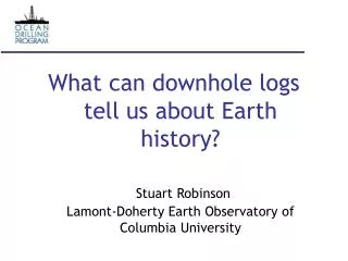 What can downhole logs tell us about Earth history? Stuart Robinson Lamont-Doherty Earth Observatory of Columbia Univers