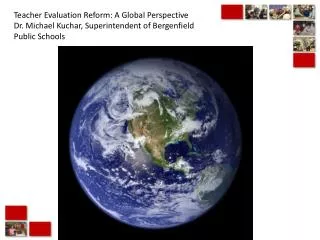 Teacher Evaluation Reform: A Global Perspective Dr. Michael Kuchar, Superintendent of Bergenfield Public Schools