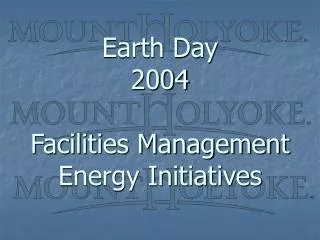 Earth Day 2004 Facilities Management Energy Initiatives