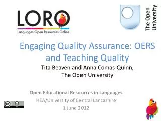 Engaging Quality Assurance: OERS and Teaching Quality Tita Beaven and Anna Comas-Quinn, The Open University