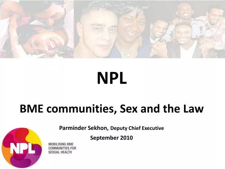 npl bme communities sex and the law parminder sekhon deputy chief executive september 2010