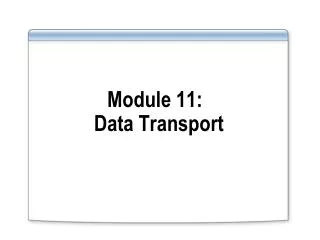 Module 11: Data Transport