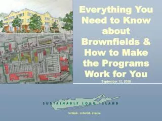 Everything You Need to Know about Brownfields &amp; How to Make the Programs Work for You September 12, 2008
