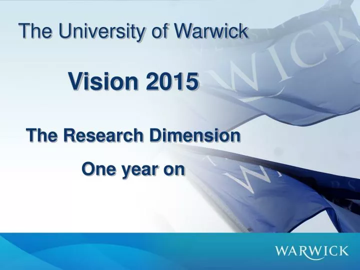 the university of warwick vision 2015 the research dimension one year on