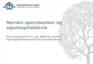 Norske sparebanker og egenkapitalbevis Nytt regelverk fra 1. juli 2009 gir styrket egenkapitalinstrument for sparebanken