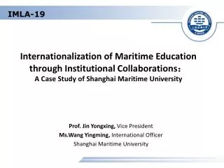 Prof. Jin Yongxing, Vice President Ms.Wang Yingming, International Officer Shanghai Maritime University