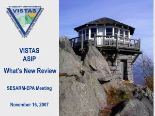 VISTAS ASIP What’s New Review SESARM-EPA Meeting November 16, 2007