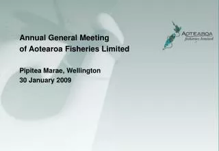 Annual General Meeting of Aotearoa Fisheries Limited Pipitea Marae, Wellington 30 January 2009