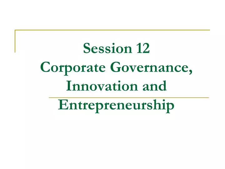 session 12 corporate governance innovation and entrepreneurship