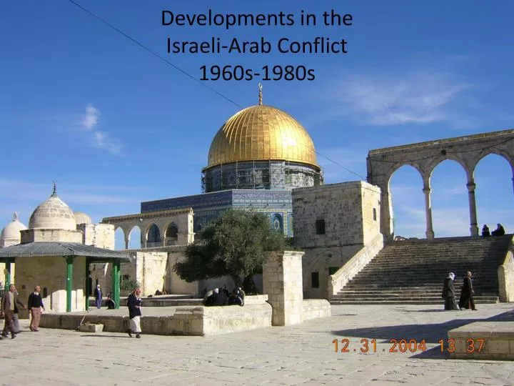 developments in the israeli arab conflict 1960s 1980s