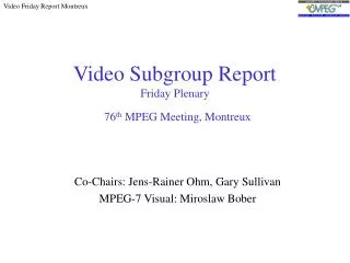 Video Subgroup Report Friday Plenary 76 th MPEG Meeting, Montreux