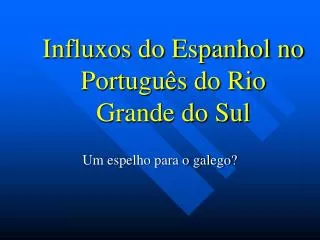 Influxos do Espanhol no Português do Rio Grande do Sul