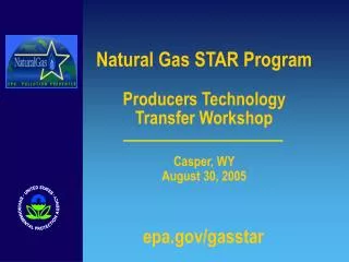 Natural Gas STAR Program Producers Technology Transfer Workshop Casper, WY August 30, 2005