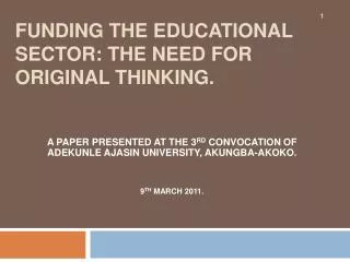 FUNDING THE EDUCATIONAL SECTOR: THE NEED FOR ORIGINAL THINKING.