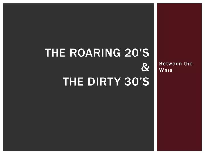 the roaring 20 s the dirty 30 s