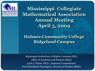 Mississippi Collegiate Mathematical Association Annual Meeting April 3, 2009 Holmes Community College Ridgeland Campu