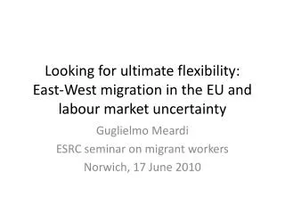 Looking for ultimate flexibility: East-West migration in the EU and labour market uncertainty