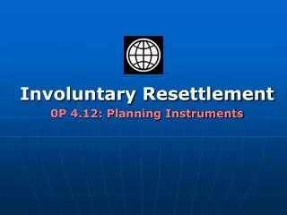 Involuntary Resettlement 0P 4.12: Planning Instruments