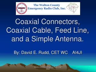 Coaxial Connectors, Coaxial Cable, Feed Line, and a Simple Antenna.