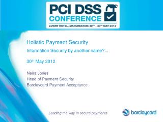 Holistic Payment Security Information Security by another name?... 30 th May 2012