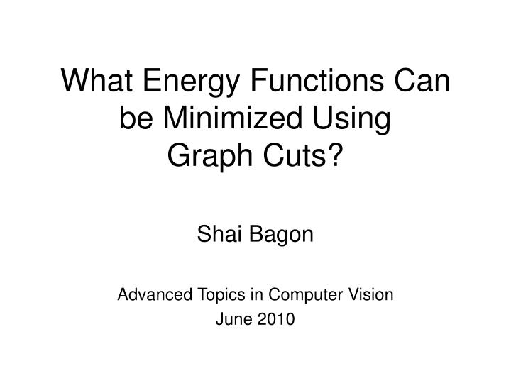 what energy functions can be minimized using graph cuts