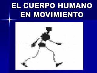 EL CUERPO HUMANO EN MOVIMIENTO