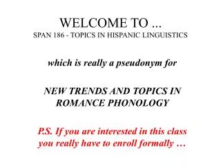 WELCOME TO ... SPAN 186 - TOPICS IN HISPANIC LINGUISTICS