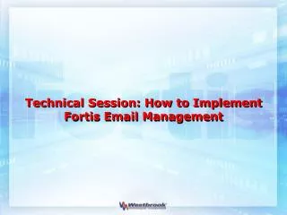 Technical Session: How to Implement Fortis Email Management