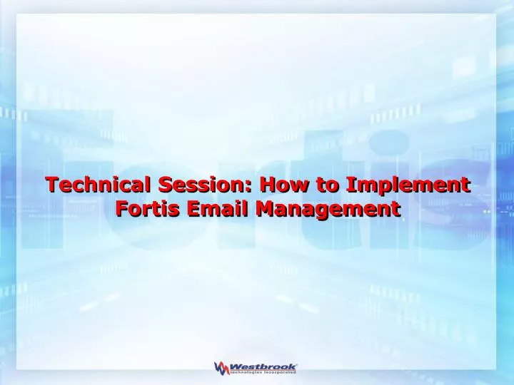 technical session how to implement fortis email management