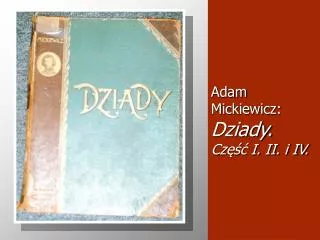 adam mickiewicz dziady cz i ii i iv